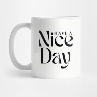 Have a Nice Day Mug